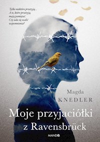 Moje przyjaciółki z Ravensbrück - Magdalena Knedler - ebook + książka