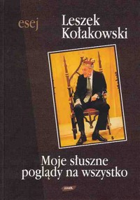 Moje słuszne poglądy na wszystko - Leszek Kołakowski - ebook