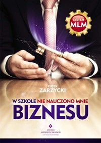 W szkole nie nauczono mnie biznesu - Piotr Zarzycki - książka