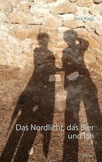Das Nordlicht, das Bier und ich - Owe Klajü - ebook