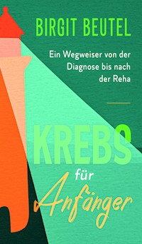 Krebs für Anfänger - Birgit Beutel - ebook
