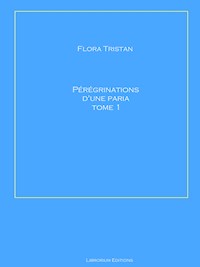 Pérégrinations d'une paria Tome 1 - Flora Tristan - ebook