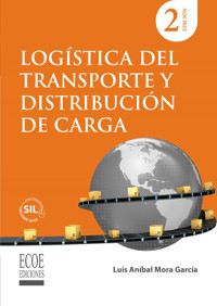 Logística del transporte y distribución de carga – 2da edición - Luis Aníbal Mora García - ebook