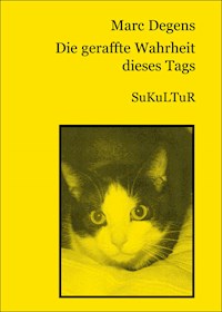 Die geraffte Wahrheit dieses Tags - Marc Degens - ebook