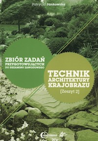 Technik architektury krajobrazu Zbiór zadań przygotowujących do egzaminu zawodowego Zeszyt 2 - Jankowska Patrycja - książka