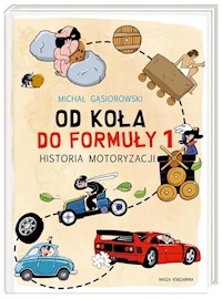 Od koła do Formuły 1 Historia motoryzacji - Michał Gąsiorowski - książka