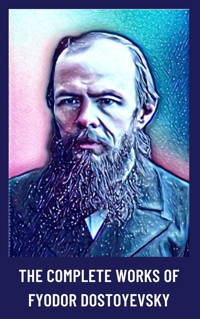 The Complete Works of Fyodor Dostoyevsky - Fyodor Dostoyevsky - ebook