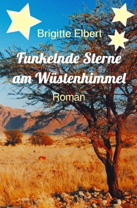 Funkelnde Sterne am Wüstenhimmel - Brigitte Elbert - ebook