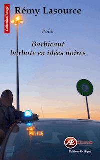 Barbicaut barbote en idées noires - Rémy Lasource - ebook