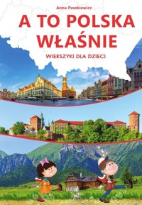A to Polska właśnie. Wierszyki dla dzieci - Anna Paszkiewicz - książka