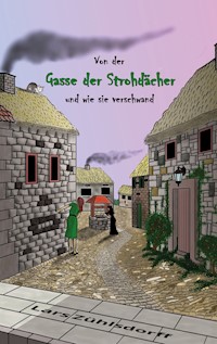 Von der Gasse der Strohdächer und wie sie verschwand - Lars Zühlsdorff - ebook