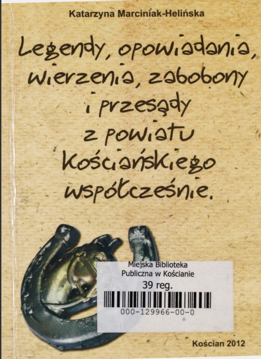 Okładka książki Legendy, opowiadania, wierzenia, zabobony i przesądy z powiatu kościańskiego współcześnie