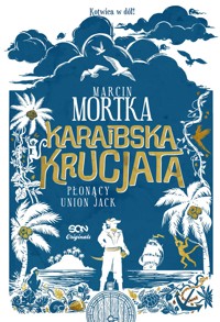 Karaibska krucjata. Płonący Union Jack - Marcin Mortka - ebook + audiobook