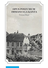 Opus postumum Immanuela Kanta - Kupś Tomasz - książka