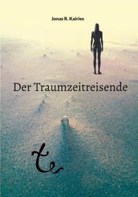 Der Traumzeitreisende - Jonas R. Kairies - ebook