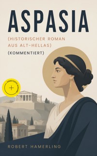 Aspasia (Historischer Roman aus Alt-Hellas) (Kommentiert) - Robert Hamerling - ebook