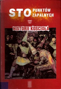 Sto punktów zapalnych w historii Kościoła - zbiorowa praca - ebook