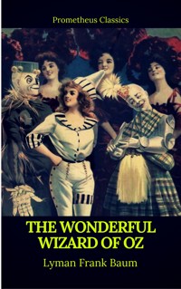 The Wonderful Wizard of Oz (Best Navigation, Active TOC)(Prometheus Classics) - Lyman Frank Baum - ebook