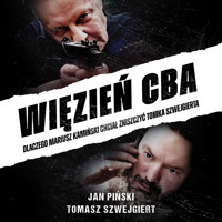 Więzień CBA. Dlaczego Mariusz Kamiński chciał zniszczyć Tomka Szwejgierta - Jan Piński, Tomasz Szwejgiert - audiobook