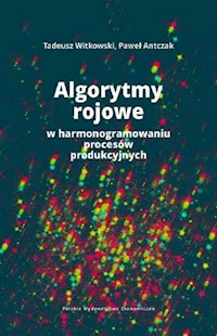 Algorytmy rojowe w harmonogramowaniu procesów produkcyjnych - Witkowski Tadeusz, Antczak Paweł - książka