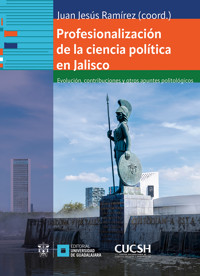 Profesionalización de la ciencia política en Jalisco - Juan Jesús Ramírez Ramírez - ebook