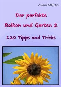 Der perfekte Balkon und Garten 2 - Alina Steffen - ebook