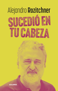 Sucedió en tu cabeza - Alejandro Rozitchner - ebook