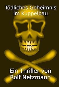 Tödliches Geheimnis im Kuppelbau - Rolf Netzmann - ebook