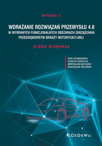 Wdrażanie rozwiązań Przemysłu 4.0 w wybranych funkcjonalnych obszarach zarządzania przedsiębiorstw b - Danuta Szwajca, Radosław Wolniak, Mirosław Matusek, Ewa Stawiarska - książka
