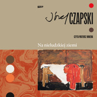 Na nieludzkiej ziemi. Wydanie pełne - Józef Czapski - audiobook + książka