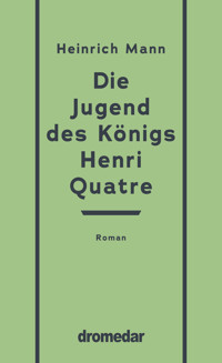 Die Jugend des Königs Henri Quatre - Heinrich Mann - ebook