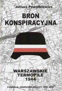 Broń konspiracyjna. Warszawskie Termopile 1944 - Juliusz Powałkiewicz - ebook