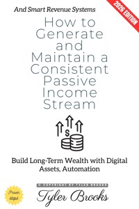 How to Generate and Maintain a Consistent Passive Income Stream: - Tyler Brooks - ebook