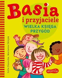 Basia i przyjaciele Wielka księga przygód - Zofia Stanecka - książka
