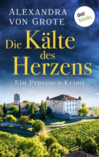 Die Kälte des Herzens: Ein Provence-Krimi - Band 2 - Alexandra von Grote - ebook