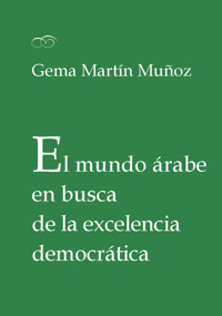 El mundo árabe en busca de la excelencia democrática - Gema Martín Muñoz - ebook