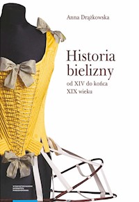 Historia bielizny od XIV do końca XIX wieku - Drążkowska Anna - książka