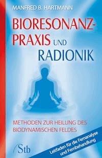 Bioresonanz-Praxis und Radionik - Manfred B Hartmann - ebook