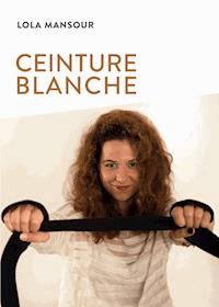 Ceinture blanche - Lola Mansour - ebook
