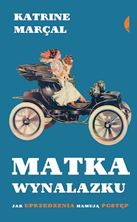 Matka wynalazku. Jak uprzedzenia hamują postęp - Katrine Marçal - ebook