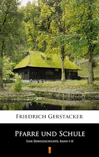 Pfarre und Schule. Eine Dorfgeschichte. Band I–II - Friedrich Gerstäcker - ebook