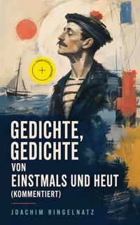 Gedichte, Gedichte von Einstmals und Heut (Kommentiert) - Joachim Ringelnatz - ebook
