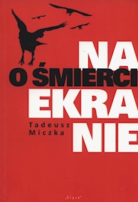 O śmierci na ekranie - Tadeusz Miczka - książka