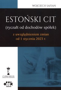 Estoński CIT (ryczał od dochodów spółek) z uwzględnieniem zmian od 1 stycznia 2023 r. - Wojciech Safian - książka