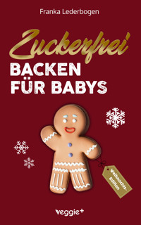 Zuckerfrei Backen für Babys (Weihnachtsedition) - Franka Lederbogen - ebook