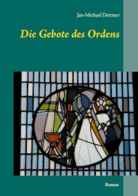 Die Gebote des Ordens - Jan-Michael Dettmer - ebook