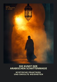 Die Kunst der arabischen Schattenmagie - Omar ibn Ibrahim Al-Harbi - ebook