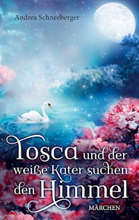 Tosca und der weisse Kater suchen den Himmel - Andrea Schneeberger - ebook