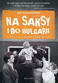 Na saksy i do Bułgarii Turystyka handlowa w PRL - Jan Głuchowski - książka
