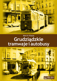 Grudziądzkie tramwaje i autobusy - Klassa Marcin - książka